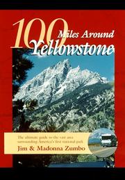 Cover of: 100 Miles Around Yellowstone: The Ultimate Guide to the Vast Area Surrounding America's First National Park