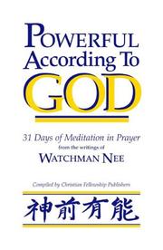 Cover of: Powerful According to God: 31 Days of Meditation in Prayer from the Writings of Watchman Nee