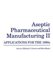 Cover of: Aseptic Pharmaceutical Manufacturing II: Applications for the 1990s
