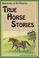 Cover of: True horse stories