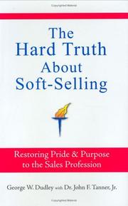 Cover of: The Hard Truth About Soft-Selling: Restoring Pride & Purpose to the Sales Profession
