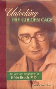 Cover of: Unlocking the golden cage: an intimate biography of Hilde Bruch, M.D.