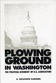 Cover of: Plowing ground in Washington: the political economy of U.S. agriculture