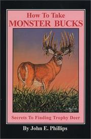 Cover of: How to take monster bucks: secrets to finding trophy deer
