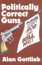 Cover of: Politically Correct Guns: Please Don't Rob or Kill Me