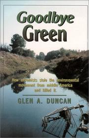 Cover of: Goodbye Green: How Extremists Stole the Environmental Movement from Moderate America and Killed It