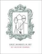 Cover of: Great Moments in Art: My Museum Journal