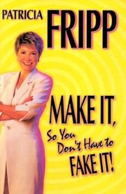 Cover of: Make It So You Don't Have to Fake It! by Patricia Fripp