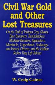 Cover of: Civil War Gold and Other Lost Treasures: On the Trail of Various Grey Ghosts, Blue Bummers, Bushwhackers, Blockade-Runners, Jayhawkers, Mossbacks, Copperheads, Scalawags and Honest Citizens,