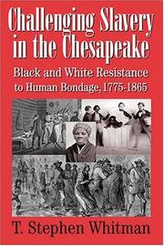Cover of: Challenging Slavery in the Chesapeake: Black and White Resistance to Human Bondage, 1775-1865