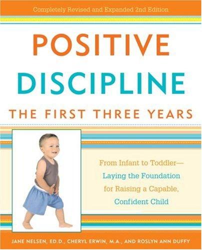 Positive Discipline: The First Three Years by Jane Ed.D. Nelsen, Cheryl Erwin, Roslyn Ann Duffy
