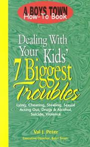 Cover of: Dealing with your kids' 7 biggest troubles: lying, cheating, stealing, sexual acting out, drugs & alcohol, suicide, violence