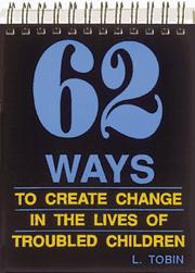Cover of: 62 Ways to Create Change in the Lives of Troubled Children by L. Tobin