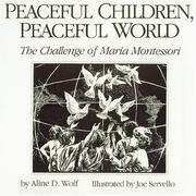 Cover of: Peaceful children, peaceful world: the challenge of Maria Montessori