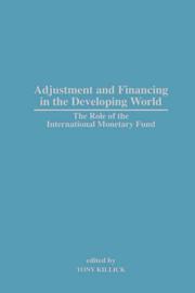 Cover of: Adjustment and Financing in the Developing World by Tony Killick