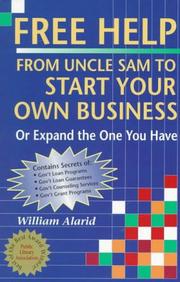 Free help from Uncle Sam to start your own business (or expand the one you have) by William M. Alarid