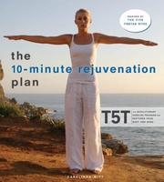Cover of: The 10-Minute Rejuvenation Plan: T5T: The Revolutionary Exercise Program That Restores Your Body and Mind