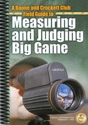 A Boone and Crockett Club field guide to measuring and judging big game by Philip L. Wright