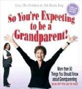 Cover of: So You're Expecting to be a Grandparent!: More than 50 Things You Should Know About Grandparenting