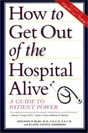 Cover of: How to Get Out of the Hospital Alive by Sheldon P. Blau, Elaine Fantle Shimberg