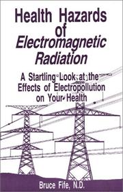 Cover of: Health hazards of electromagnetic radiation by Bruce Fife