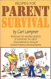 Cover of: Recipes for parent survival: revealing the amazing secrets of Superchef, the Great : proven methods for solving common problems confronting parents