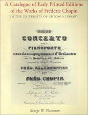 A Catalogue of Early Printed Editions of the Works of Frederic Chopin in The Unive by George W. Platzman