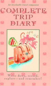 Cover of: Complete Trip Diary: Write Down, Record, Explore and Remember!