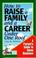 Cover of: How to raise a family & a career under one roof