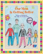 Our mom is getting better by Alex Silver, Alexander Silver, Emily Silver, Anna Rose Silver