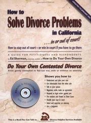 Cover of: How to solve divorce problems in California in or out of court: a guide for petitioners and respondents : for the divorce that is not going smoothly