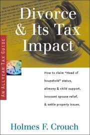 Cover of: Divorce & Its Tax Impact: How to Claim "Head of Household" Status, Alimony & Child Support, Innocent Spouse Relief, & Settle Property Issues (Series 100: Individuals & Families) by Holmes F. Crouch