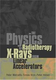 Cover of: The physics of radiotherapy X-rays from linear accelerators