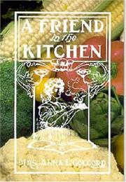 Cover of: A friend in the kitchen, or, What to cook and how to cook it by Anna L. Colcord