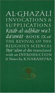 Cover of: Invocations & supplications: Book IX of The revival of the religious sciences, Iḥyāʼ ʻulūm al-dīn = Kitāb al-ad̲h̲kār waʼl-daʻawāt