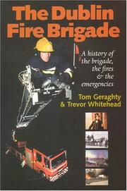 Cover of: Dublin Fire Brigade: A History Of The Brigade, The Fires & The Emergencies
