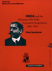 India and the shaping of the Indo-Guyanese imagination, 1890s-1920s by Clem Seecharan