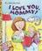 Cover of: I love you, Mommy!