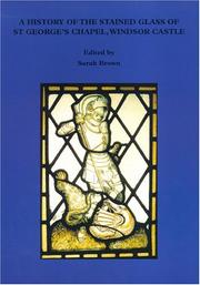 Cover of: A History of the Stained Glass of St. George's Chapel, Windsor (Historical Monographs Relating to St.George's Chapel, Windsor Castle) (Historical Monographs ... to St.George's Chapel, Windsor Castle)