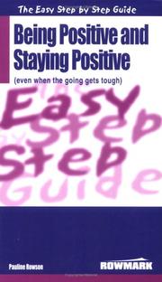 Cover of: The Easy Step by Step Guide to Being Positive and Staying Positive (Even When the Going Gets Tough)