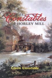 The Constables of Horley Mill by Claire Constable