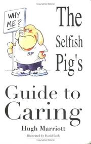 Cover of: The Selfish Pig's Guide to Caring by Hugh Marriott