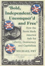 Cover of: Bold, independent, unconquer'd and free: how the Scots made America safe for liberty, democracy and capitalism