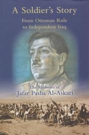 Cover of: A soldier's story: from Ottoman rule to independent Iraq : the memoirs of Jafar Pasha Al-Askari (1885-1936)