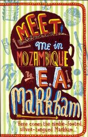 MEET ME IN MOZAMBIQUE by E.A MARKHAM, E. A. Markham, Edward Archibald Markham