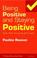 Cover of: Being Positive and Staying Positive Even When the Going Gets Tough