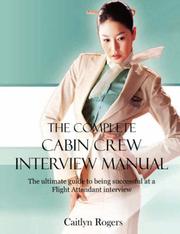 Cover of: The Complete Cabin Crew Interview Manual - The ultimate guide to being successful at a Flight Attendant interview by Caitlyn, Rogers
