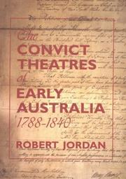 The convict theatres of early Australia, 1788-1840 by Robert Jordan