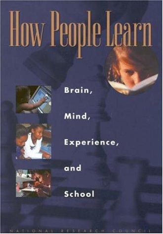 How people learn by John D. Bransford, Ann L. Brown, and Rodney R. Cocking, editors ; Committee on Developments in the Science of Learning, Commission on Behavioral and Social Sciences and Education, National Research Council.