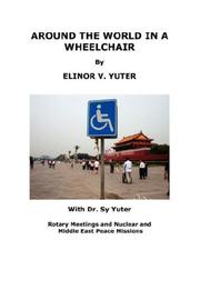 Cover of: AROUND THE WORLD IN A WHEELCHAIR, Rotary Meetings and Nuclear and Middle East Peace Missions